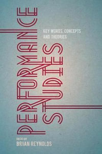 Performance Studies : Key Words, Concepts and Theories - Bryan  Reynolds