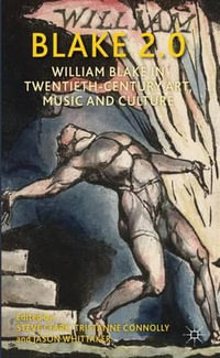 Blake 2.0 : William Blake in Twentieth-Century Art, Music and Culture - Steve Clark