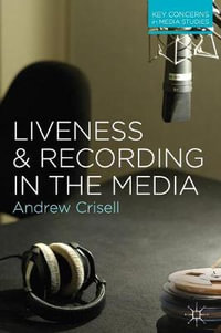 Liveness and Recording in the Media : Key Concerns in Media Studies - Andrew Crisell