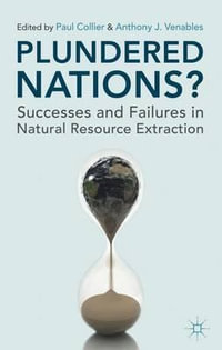 Plundered Nations? : Successes and Failures in Natural Resource Extraction - Paul Collier
