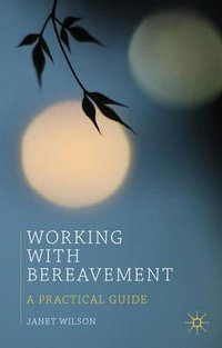 Working with Bereavement : A Practical Guide - Janet  Wilson