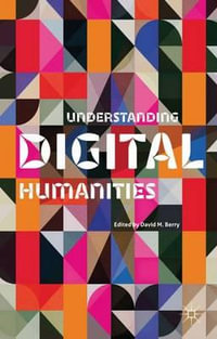 Understanding Digital Humanities - David M. Berry