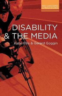 Disability and the Media : Key Concerns in Media Studies - Katie Ellis