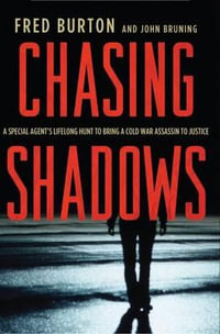 Chasing Shadows : A Special Agent's Lifelong Hunt to Bring a Cold War Assassin to Justice - Fred Burton