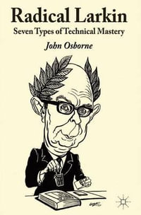 Radical Larkin : Seven Types of Technical Mastery - John Osborne