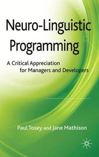 Neuro-Linguistic Programming : A Critical Appreciation for Managers and Developers - Paul Tosey