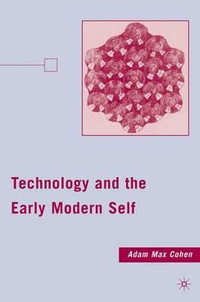 Technology and the Early Modern Self - A. Cohen