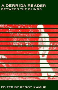 A Derrida Reader : Between the Blinds - Jacques Derrida