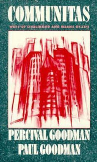 Communitas : Means of Livelihood and Ways of Life - Percival Goodman