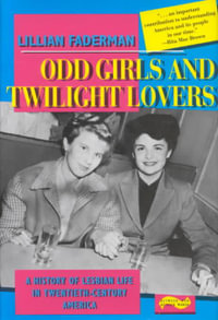 Odd Girls and Twilight Lovers : A History of Lesbian Life in Twentieth-Century America - Lillian Faderman