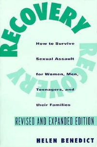 Recovery : How to Survive Sexual Assault for Women, Men, Teenagers, and Their Friends and Family - Helen Benedict