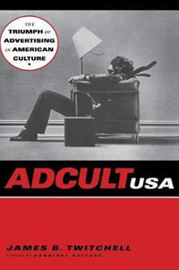 Adcult USA : The Triumph of Advertising in American Culture - James B. Twitchell