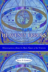 Heavenly Errors : Misconceptions About the Real Nature of the Universe - Neil Comins