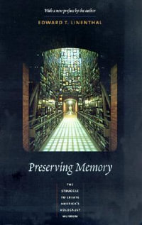 Preserving Memory : The Struggle to Create America's Holocaust Museum - Edward Linenthal