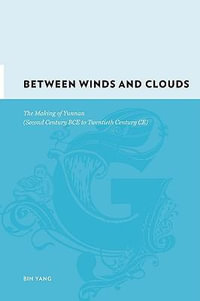 Between Winds and Clouds : The Making of Yunnan - Bin Yang