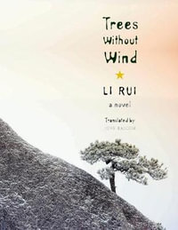 Trees Without Wind : A Novel - Rui Li