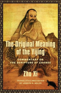 The Original Meaning of the Yijing : Commentary on the Scripture of Change - Joseph A. Adler