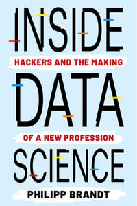 Inside Data Science : Hackers and the Making of a New Profession - Philipp Brandt