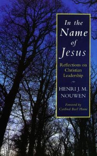In the Name of Jesus : Reflections on Christian Leadership - Henri J. M. Nouwen