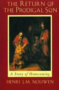 The Return of the Prodigal Son : A Story of Homecoming - Henri J. M. Nouwen