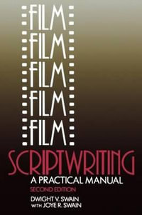 Film Scriptwriting : A Practical Manual - Dwight V Swain