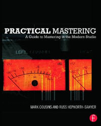 Practical Mastering : A Guide to Mastering in the Modern Studio - Mark Cousins