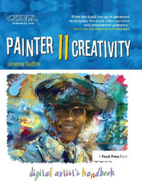 Painter 11 Creativity : Digital Artist's Handbook - Jeremy Sutton