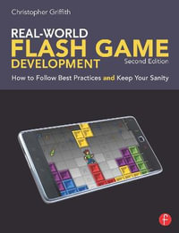 Real-World Flash Game Development : How to Follow Best Practices AND Keep Your Sanity - Christopher Griffith