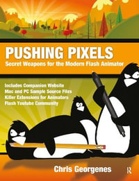 Pushing Pixels : Secret Weapons for the Modern Flash Animator - Chris Georgenes