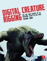 Digital Creature Rigging : The Art and Science of CG Creature Setup in 3ds Max - Stewart Jones