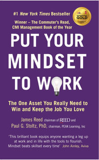Put Your Mindset to Work : The One Asset You Really Need to Win and Keep the Job You Love - James Reed