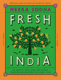Fresh India : 130 Quick, Easy and Delicious Recipes for Every Day - Meera Sodha