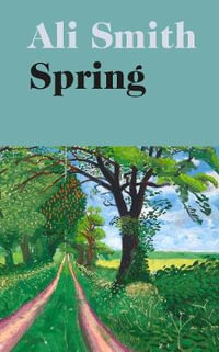 Spring : 'A dazzling hymn to hope' Observer - Ali Smith
