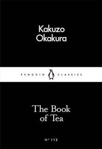 The Book of Tea : Penguin Little Black Classics - Kakuzo Okakura