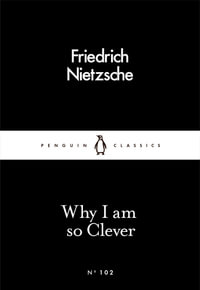 Why I am so Clever : Penguin Little Black Classics - Friedrich Nietzsche