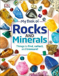 My Book of Rocks and Minerals : Things to Find, Collect, and Treasure - DK