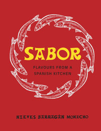 Sabor : Flavours from a Spanish Kitchen - Nieves Barragan Mohacho