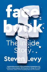 Facebook : The Inside Story - Steven Levy