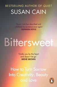 Bittersweet : How Sorrow and Longing Make Us Whole - Susan Cain