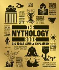 The Mythology Book : Big Ideas Simply Explained - DK