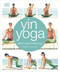 Yin Yoga : Stretch the mindful way - Kassandra Reinhardt