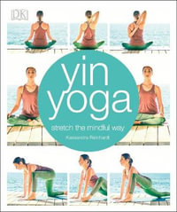 Yin Yoga : Stretch the mindful way - DK