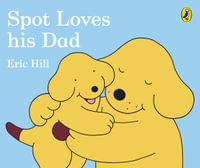 Spot Loves His Dad : Celebrate Father's Day with Spot! - Hill, Eric