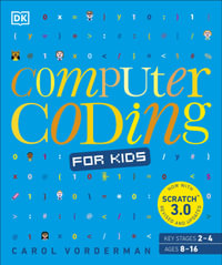 Computer Coding for Kids : A unique step-by-step visual guide, from binary code to building games - DK