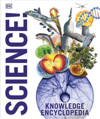 Knowledge Encyclopedia Science! : Science as You've Never Seen it Before - DK
