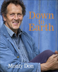 Down to Earth : Gardening Wisdom - Monty Don