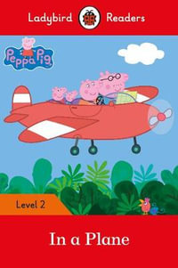 Peppa Pig : In A Plane : Ladybird Readers Level 2 - Ladybird