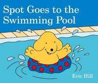Spot Goes to the Swimming Pool : Spot - Eric Hill
