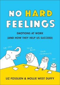 No Hard Feelings : Emotions at Work and How They Help Us Succeed - Liz Fosslien