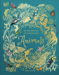 An Anthology of Intriguing Animals : DK Children's Anthologies - Ben Hoare
